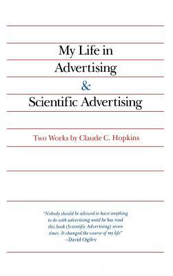 My Life in Advertising and Scientific Advertising by Claude Hopkins