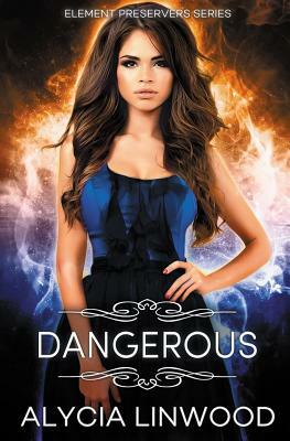 Dangerous by Alycia Linwood