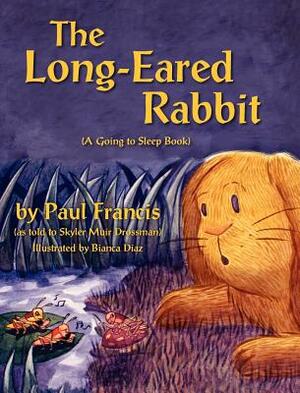 The Long Eared Rabbit, a Going to Sleep Book -As Told to Skyler Muir Drossman by Paul Francis