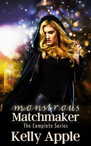Monstrous Matchmaker: The Complete Series by Kelly Apple