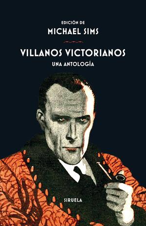 Villanos victorianos: Una antología by Grant Allen, Sinclair Lewis, William Hope Hodgson, Robert Barr, William Le Queux, O. Henry, Arnold Bennett, E.W. Hornung, Guy Newell Boothby, Edgar Wallace, George Randolph Anderson, Michael Sims