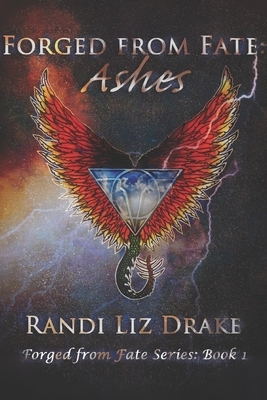 Forged from Fate: Ashes by Randi Liz Drake