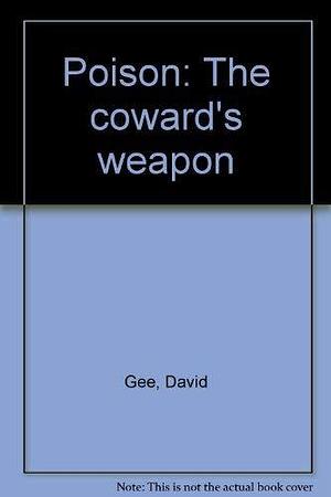 Poison: The Coward's Weapon by David Gee