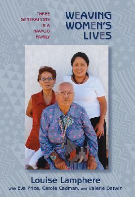 Weaving Women's Lives: Three Generations in a Navajo Family by Louise Lamphere