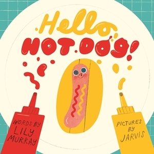 Hello, Hot Dog! by Jarvis, Lily Murray