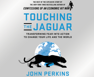 Touching the Jaguar: Transforming Fear Into Action to Change Your Life and the World by John Perkins