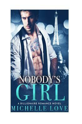 Nobody's Girl: A Billionaire Romance Novel by Michelle Love