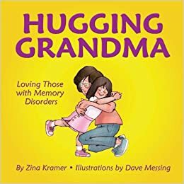 Hugging Grandma: Loving Those with Memory Disorders by Zina Kramer