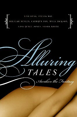 Alluring Tales: Awaken the Fantasy by Vivi Anna, Sasha White, Delilah Devlin, Sylvia Day, Myla Jackson, Cathryn Fox, Lisa Renee Jones