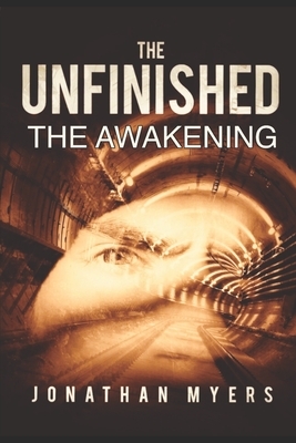 The Unfinished: The Awakening by Jonathan Myers