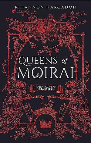 Queens of Moirai by Rhiannon Hargadon