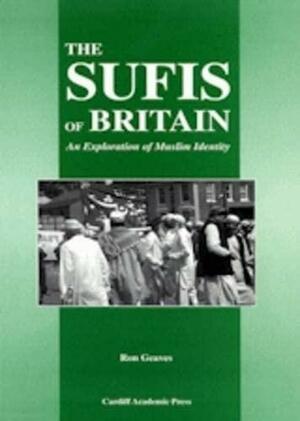 The Sufis of Britain: An Exploration of Muslim Identity by Ron Geaves