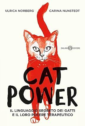 Cat power. Il linguaggio segreto dei gatti e il loro potere terapeutico by Carina Nunstedt, Ulrica Norberg