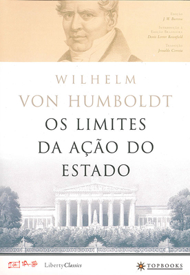 OS Limites Da Ação Do Estado by Wilhelm Von Humboldt