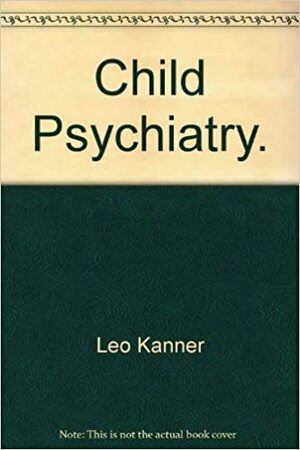 Child Psychiatry by Leo Kanner