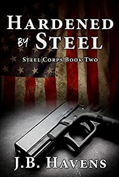 Hardened by Steel by J.B. Havens