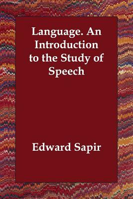 Language. an Introduction to the Study of Speech by Edward Sapir