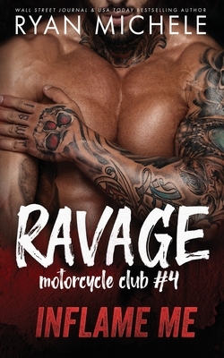 Inflame Me (Ravage MC #4): A Motorcycle Club Romance by Ryan Michele