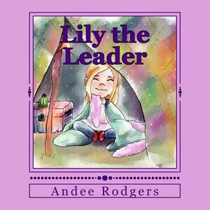 Lily the Leader by Andee Rodgers