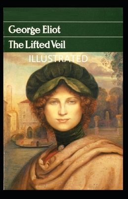 The Lifted Veil Illustrated by George Eliot