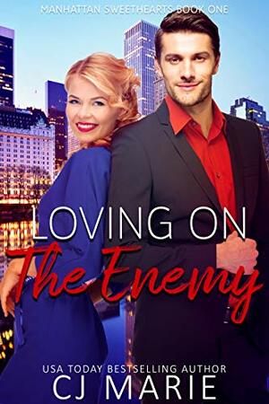 Loving on the Enemy: An Enemies to Lovers Romance by C.J. Marie