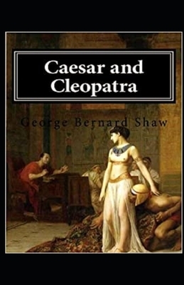 Caesar and Cleopatra Illustrated by George Bernard Shaw
