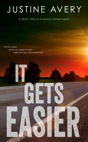 It Gets Easier: A Short Tale of Comical Catastrophe by Justine Avery