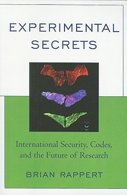 Experimental Secrets: International Security, Codes, and the Future of Research by Brian Rappert