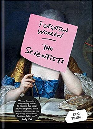 Forgotten Women: The Scientists by Zing Tsjeng