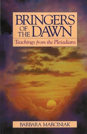Bringers of the Dawn: Teachings from the Pleiadians by Tera Thomas, Barbara Marciniak