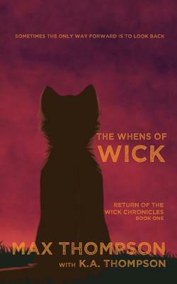 The Whens of Wick by K. a. Thompson, Max Thompson