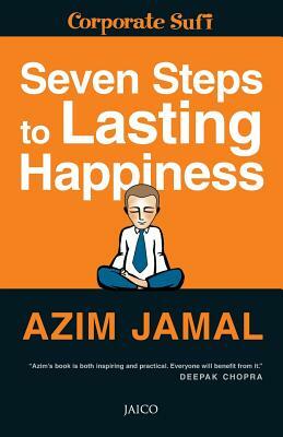 Seven Steps to Lasting Happiness: An Inspiring and Practical Guide to Sustained Happiness by Azim Jamal