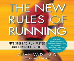 The New Rules of Running: Five Steps to Run Faster and Longer for Life by Vijay Vad M. D., David Allen