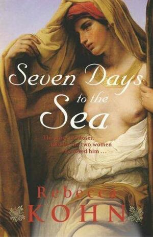 Seven Days To The Sea: An Epic Novel Of The Exodus by Rebecca Kohn, Rebecca Kohn