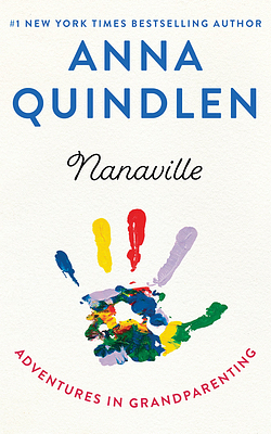 Nanaville: Adventures in Grandparenting by Anna Quindlen