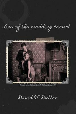 One of the Madding Crowd by David W. Dutton
