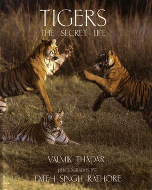 Tigers: The Secret Life by Valmik Thapar, Fateh Singh Rathore