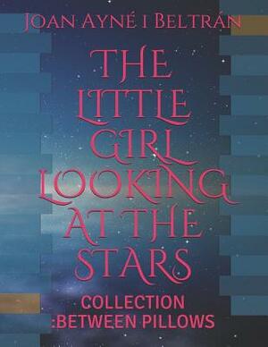 The Little Girl Looking at the Stars: Collection: Between Pillows by Ayn Rand