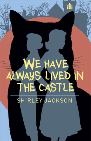 We Have Always Lived in the Castle by Shirley Jackson