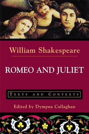 Romeo and Juliet: Texts and Contexts by Dympna Callaghan, William Shakespeare, Dympna C. Callaghan