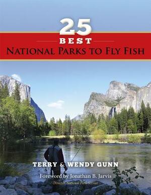 25 Best National Parks to Fly Fish by Wendy Gunn, Terry Gunn