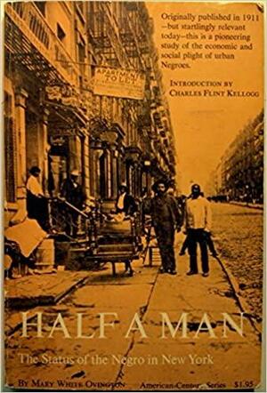 Half a Man The Status of the Negro in New York by Franz Boas, Mary White Ovington