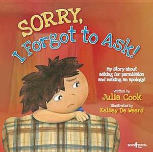 Sorry, I Forgot to Ask!: My Story about Asking Permission and Making an Apology! by Julia Cook, Kelsey De Weerd