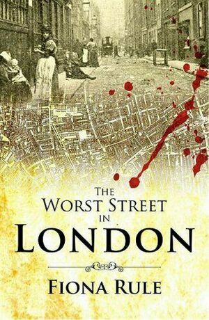 The Worst Street In London by Fiona Rule
