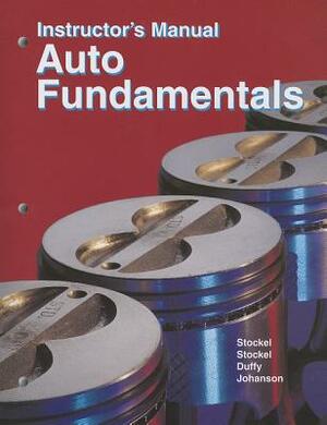 Auto Fundamentals, Instructor's Manual by Martin W. Stockel, Martin T. Stockel, James E. Duffy