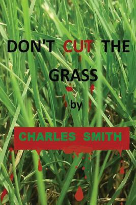 Don't Cut The Grass by Charles Smith