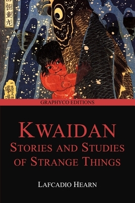 Kwaidan: Stories and Studies of Strange Things (Graphyco Editions) by Lafcadio Hearn