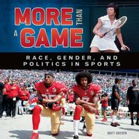 More Than a Game: Race, Gender, and Politics in Sports by Matt Doeden
