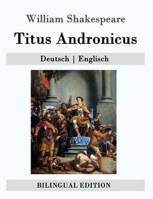 Titus Andronicus: Deutsch - Englisch by William Shakespeare