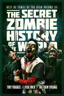 The Secret Zombie History of the World by Toby Venables, Matthew Sprange, Paul Finch